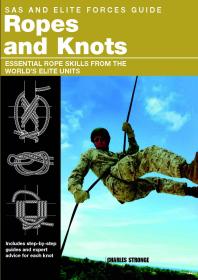 Sas And Elite Forces Guide Ropes And Knots Essential Rope Skills From The Worlds Elite Units 1st Edition Alexander Stilwell