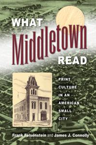What Middletown Read Print Culture In An American Small City 1st Edition Frank Felsenstein James J Connolly