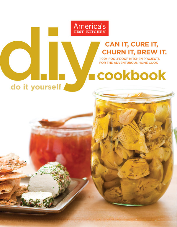 Doityourself Cookbook 100 Foolproof Kitchen Projects For The Adventurous Home Cook Americas Test Kitchen