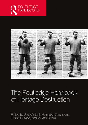 The Routledge Handbook Of Heritage Destruction Jos Antonio Gonzlez Zarandona Editor