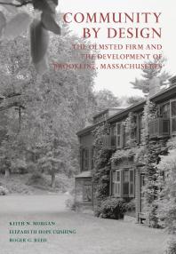Community By Design The Olmsted Firm And The Development Of Brookline Massachusetts 1st Edition Keith N Morgan Elizabeth Hope Cushing Roger G Reed