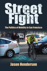 Street Fight The Politics Of Mobility In San Francisco 1st Edition Jason Henderson