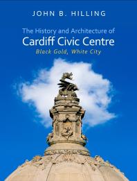 The History And Architecture Of Cardiff Civic Centre Black Gold White City 1st Edition John B Hilling