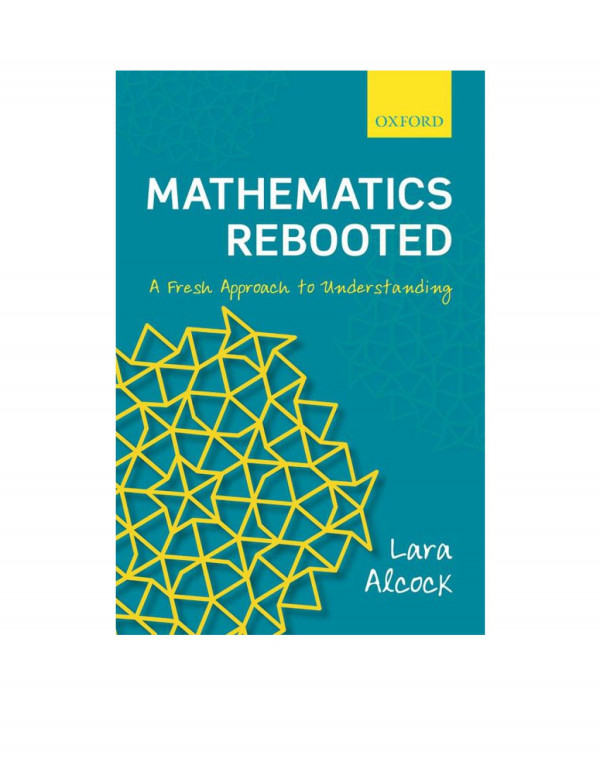 Mathematics Rebooted A Fresh Approach To Understanding Lara Alcock