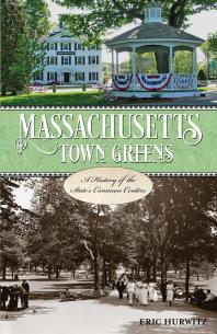 Massachusetts Town Greens A History Of The States Common Centers Eric Hurwitz