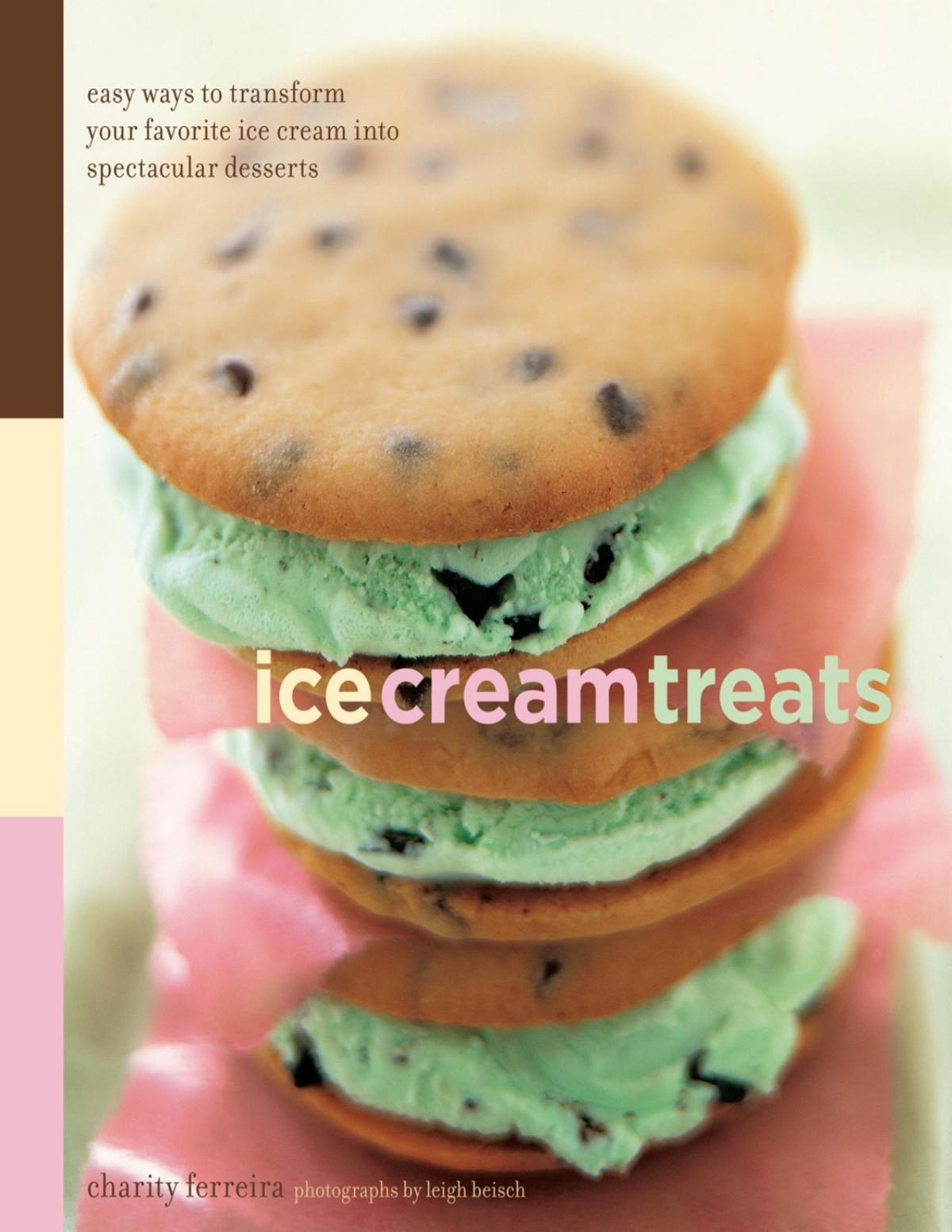 Ice Cream Treats Easy Ways To Transform Your Favorite Ice Cream Into Spectacular Desserts Charity Ferreira