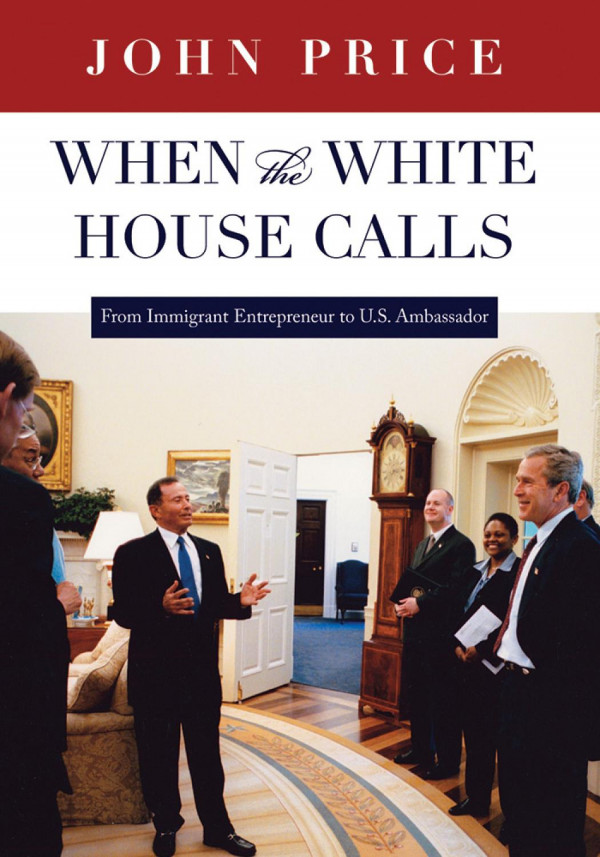 When The White House Calls From Immigrant Entrepreneur To U S Ambassador 1st Edition John Price
