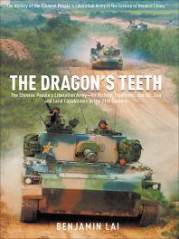 The Dragons Teeth The Chinese Peoples Liberation Army Its History Traditions And Air Sea And Land Capability In The 21st Century Benjamin Lai