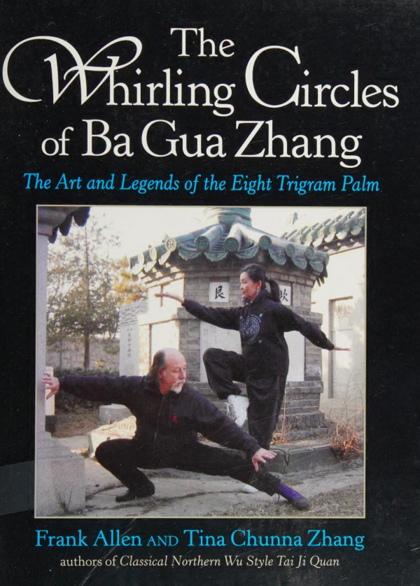 The Whirling Circles Of Ba Gua Zhang The Art And Legends Of The Eight Trigram Palm Frank Allen