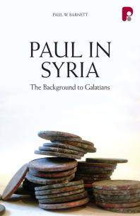 Paul In Syria The Background To Galatians 1st Edition Paul Barnett