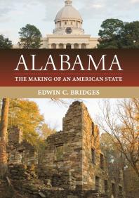 Alabama The Making Of An American State 1st Edition Edwin C Bridges