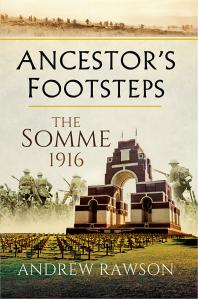 Ancestors Footsteps The Somme 1916 Andrew Rawson