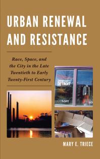Urban Renewal And Resistance Race Space And The City In The Late Twentieth To The Early Twentyfirst Century Mary E Triece