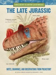Ancient Earth Journal The Late Jurassic Notes Drawings And Observations From Prehistory Juan Carlos Alonso Gregory S Paul