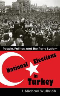 National Elections In Turkey People Politics And The Party System F Michael Wuthrich