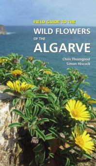 Field Guide To The Wild Flowers Of The Algarve Chris Thorogood Simon Hiscock