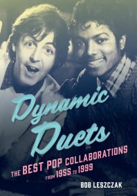 Dynamic Duets The Best Pop Collaborations From 1955 To 1999 Bob Leszczak