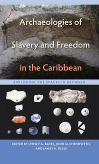Archaeologies Of Slavery And Freedom In The Caribbean Exploring The Spaces In Between 1st Edition Lynsey A Bates John M Chenoweth James A Delle