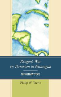 Reagans War On Terrorism In Nicaragua The Outlaw State Philip W Travis