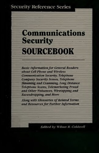 Communications Security Sourcebook Basic Information For General Readers About Cell Phone And Wireless Communication Security Telephone Company Security Issues Telephone Slamming And Cramming Long Distance Telephone Scams Telemarketing Fraud And Othe Wilma Caldwell