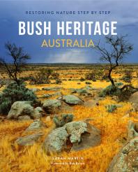 Bush Heritage Australia Restoring Nature Step By Step 1st Edition Sarah Martin
