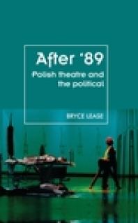 After 89 Polish Theatre And The Political 1st Edition Bryce Lease