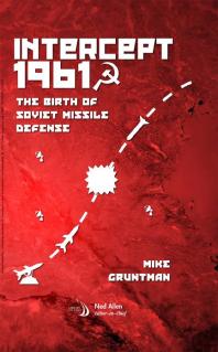 Intercept 1961 The Birth Of Soviet Missile Defense 1st Edition Mike Gruntman