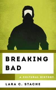 Breaking Bad A Cultural History Lara C Stache