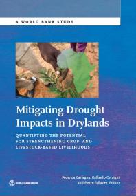 Mitigating Drought Impacts In Drylands Quantifying The Potential For Strengthening Crop And Livestockbased Livelihoods 1st Edition Federica Carfagna Raffaello Cervigni Pierre Fallavier