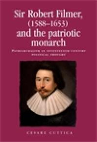 Sir Robert Filmer 15881653 And The Patriotic Monarch Patriarchalism In Seventeenthcentury Political Thought 1st Edition Cesare Cuttica Peter Lake Anthony Milton Jason Peacey Alexandra Gajda