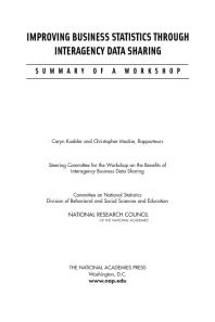 Improving Business Statistics Through Interagency Data Sharing Summary Of A Workshop 1st Edition National Research Council Division Of Behavioral And Social Sciences And Education Committee On National Statistics Steering Committee For The Workshop On The Benefits Of Interagency Business Data Sharing Christopher Mackie Caryn Kuebler