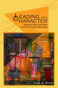 Leading With Character 2nd Edition Stories Of Valor And Virtue And The Principles They Teach 1st Edition John J Sosik
