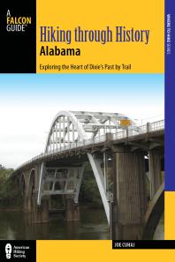 Hiking Through History Alabama Exploring The Heart Of Dixies Past By Trail From The Selma Historic Walk To The Confederate Memorial Park Joe Cuhaj