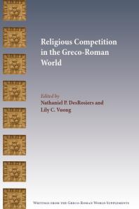 Religious Competition In The Grecoroman World 1st Edition Nathaniel P Desrosiers Lily C Vuong