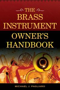 The Brass Instrument Owners Handbook Michael J Pagliaro