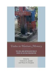 Vodou In Haitian Memory The Idea And Representation Of Vodou In Haitian Imagination Celucien L Joseph Shallum Pierre Nixon S Cleophat Wiebke Beushausen Anne Brske Brandon R Byrd Asselin Charles Patrick Delices Crystal Andrea Felima Myriam Mose