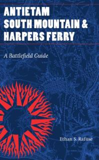 Antietam South Mountain And Harpers Ferry A Battlefield Guide 1st Edition Ethan S Rafuse
