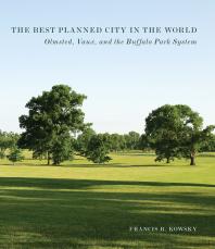 The Best Planned City In The World Olmsted Vaux And The Buffalo Park System 1st Edition Francis R Kowsky Andy Olenick