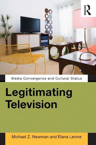 Legitimating Television Media Convergence And Cultural Status 1st Edition Michael Z Newman