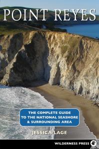 Point Reyes Complete Guide The Complete Guide To The National Seashore And Surrounding Area Jessica Lage