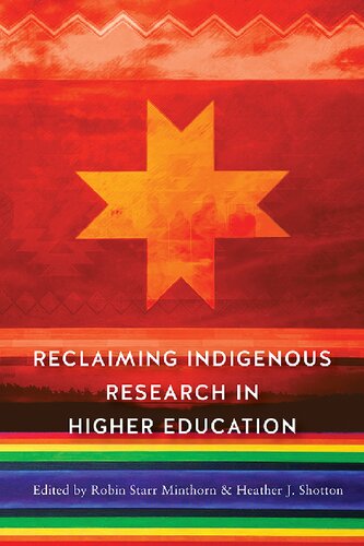 Reclaiming Indigenous Research In Higher Education None Robin Starr Minthorn Bryan Mckinley Jones Brayboy Heather J Shotton Charlotte Davidson Stephanie Waterman Erin Kahunawai Wright Adrienne Keene Amanda Tachine Sweeney Windchief Theresa Jean Stewart David Sanders Matthew Van Alstine Makomenaw N