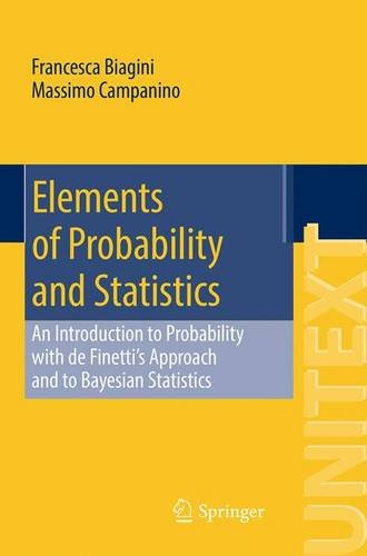 Elements Of Probability And Statistics An Introduction To Probability With De Finettis Approach And To Bayesian Statistics 1st Edition Francesca Biagini