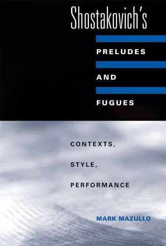 Shostakovichs Preludes And Fugues Contexts Style Performance Mark Mazullo