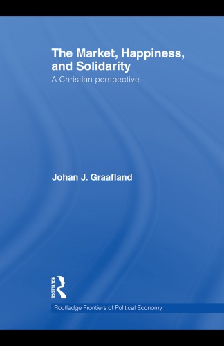 The Market Happiness And Solidarity A Christian Perspective Johan J Graafland