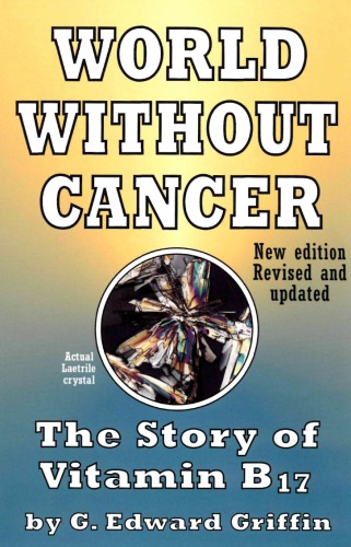 World Without Cancer The Story Of Vitamin B17 Updated G Edward Griffin