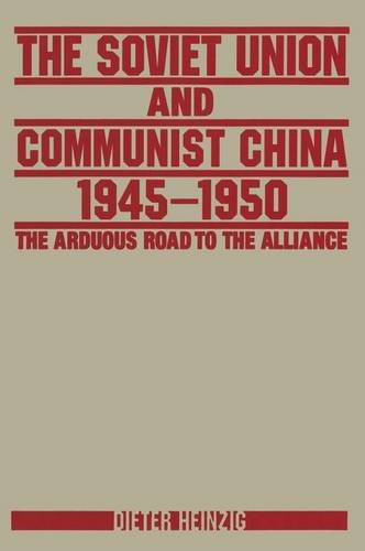 The Soviet Union And Communist China 19451950 The Arduous Road To The Alliance Dieter Heinzig