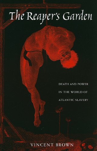 The Reapers Garden Death And Power In The World Of Atlantic Slavery Vincent Brown