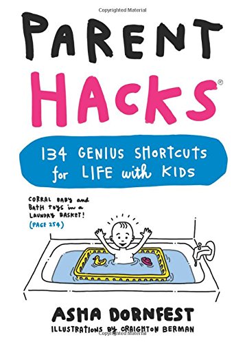 Parent Hacks 134 Genius Shortcuts For Life With Kids Asha Dornfest