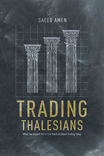 Trading Thalesians What The Ancient World Can Teach Us About Trading Today Saeed Amen