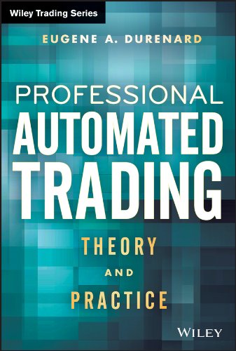 Professional Automated Trading Theory And Practice 1st Edition Eugene A Durenard